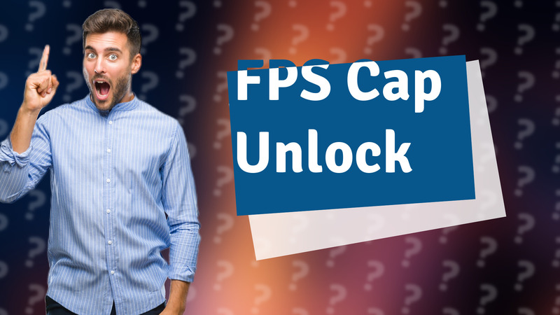 FPS Cap Unlock