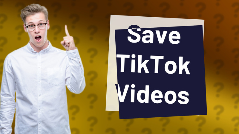 Save TikTok Videos