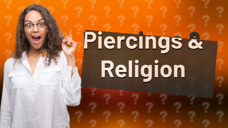 Piercings & Religion