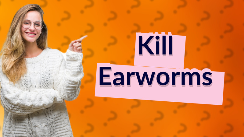 Kill Earworms