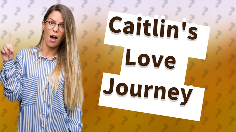 Caitlin's Love Journey