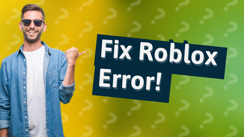 Fix Roblox Error!