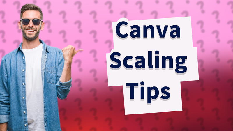 Canva Scaling Tips