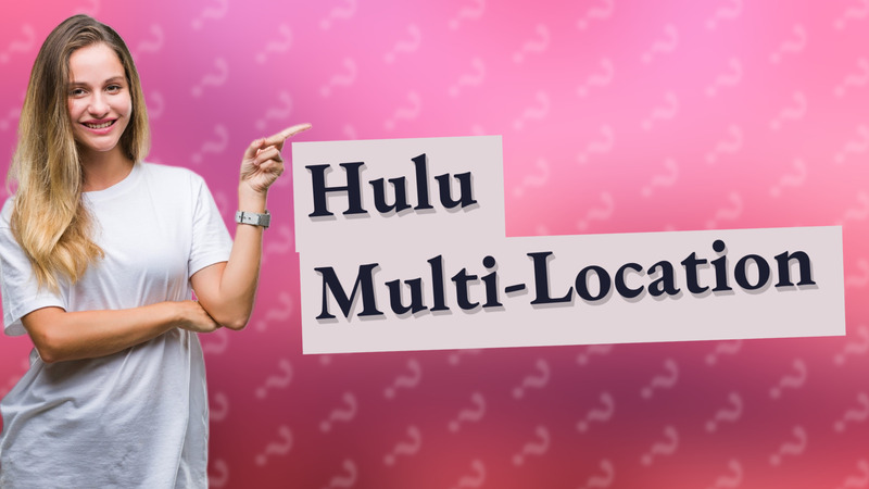 Hulu Multi-Location