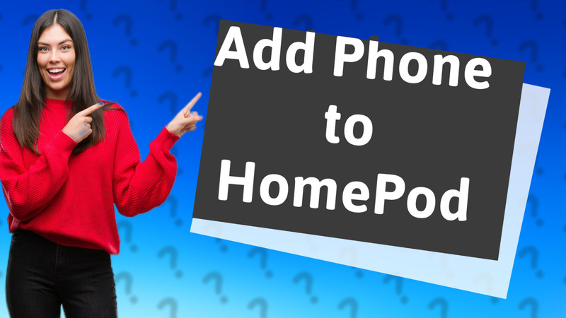 Add Phone to HomePod