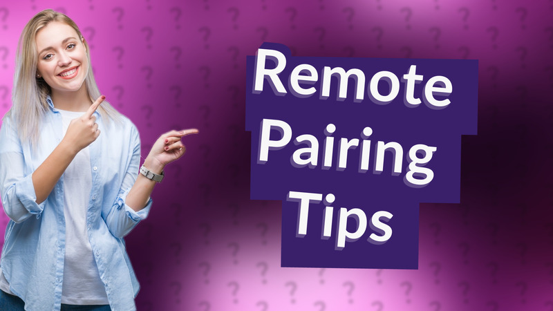 Remote Pairing Tips