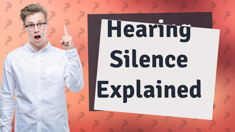 Hearing Silence Explained