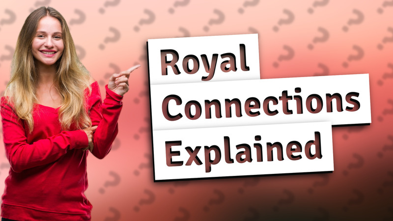Royal Connections Explained