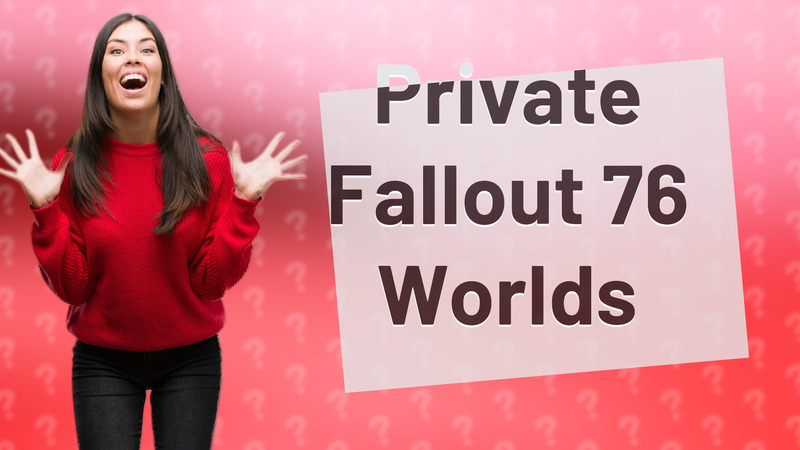 Private Fallout 76 Worlds
