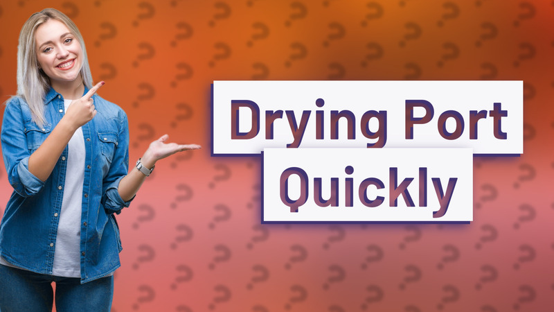 Drying Port Quickly