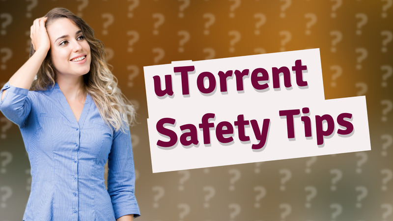 uTorrent Safety Tips