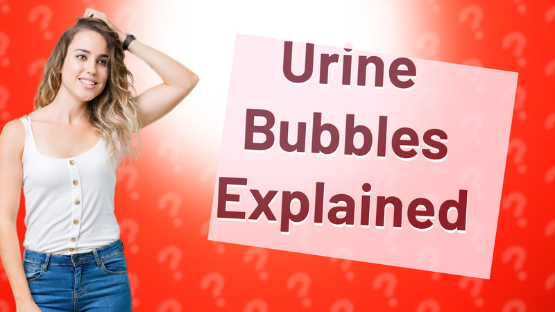 Urine Bubbles Explained