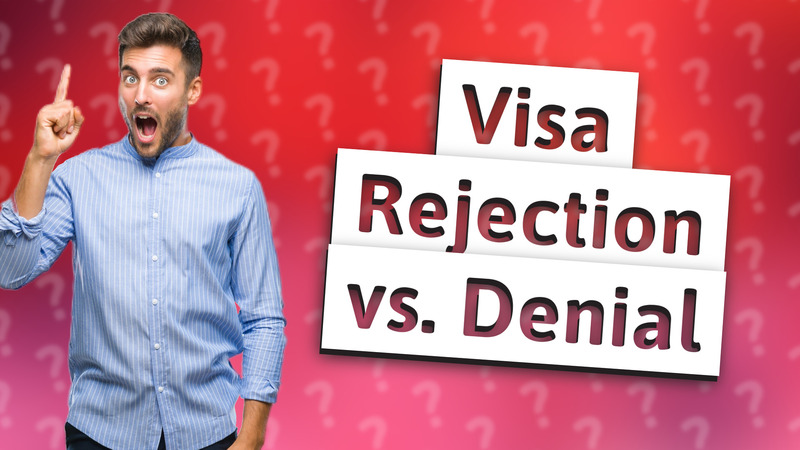 Visa Rejection vs. Denial