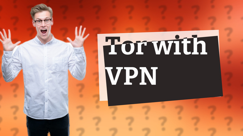 Tor with VPN