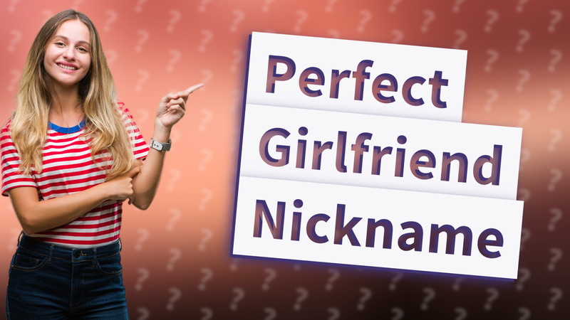 Perfect Girlfriend Nickname