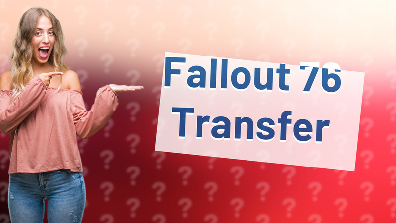 Fallout 76 Transfer