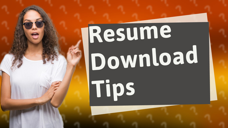Resume Download Tips
