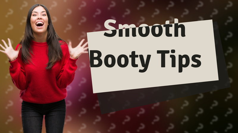 Smooth Booty Tips