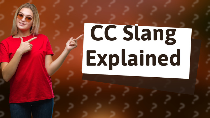 CC Slang Explained