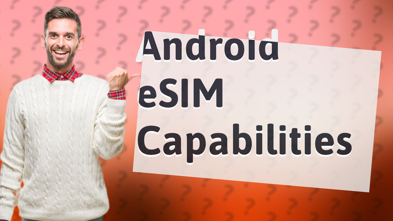 Android eSIM Capabilities