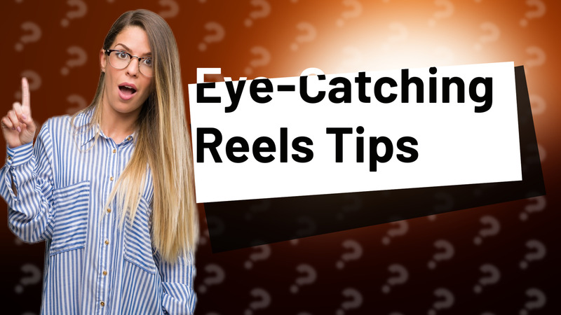 Eye-Catching Reels Tips