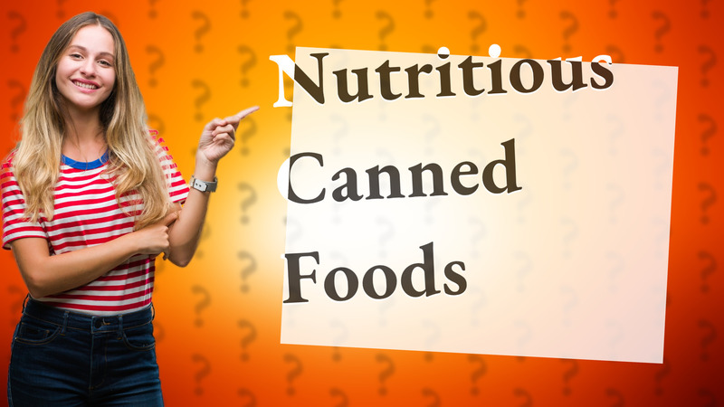 Nutritious Canned Foods