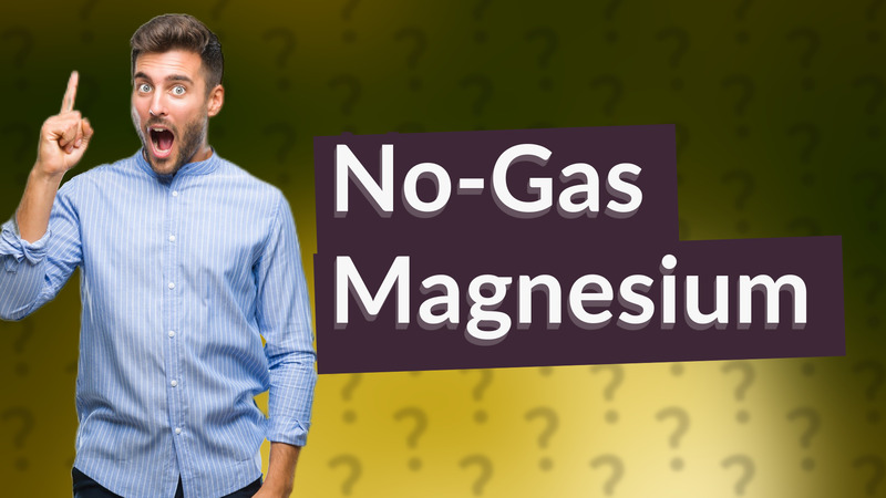 No-Gas Magnesium