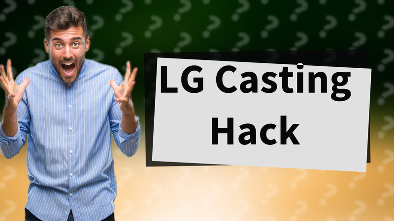 LG Casting Hack
