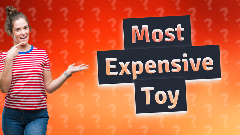 Most Expensive Toy