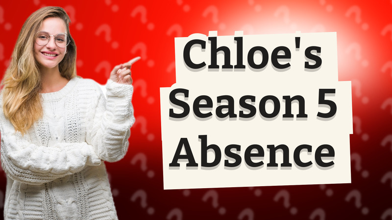 Chloe's Season 5 Absence