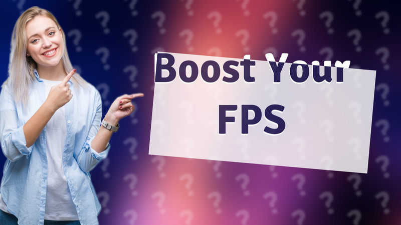 Boost Your FPS