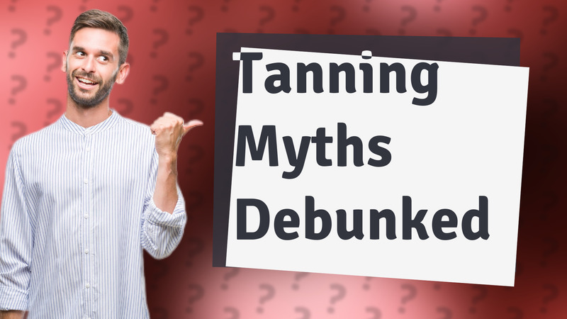 Tanning Myths Debunked