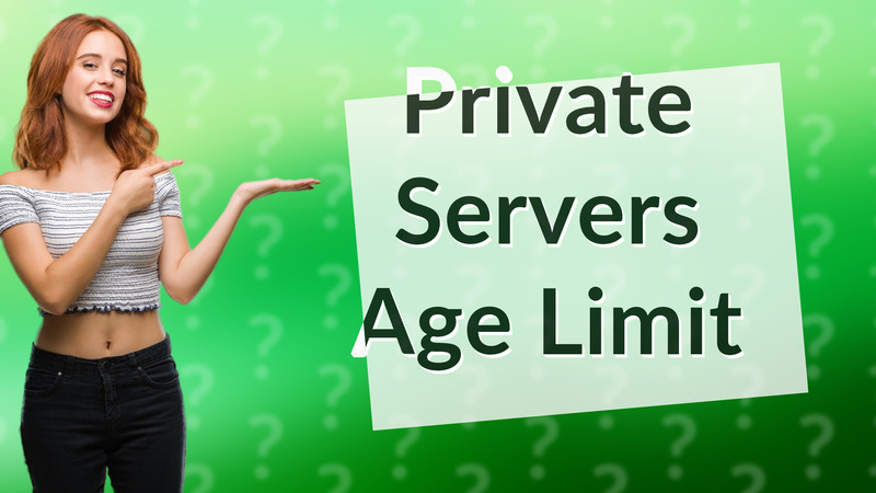 Private Servers Age Limit