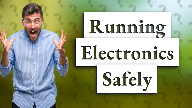 Running Electronics Safely