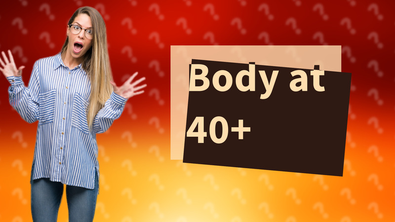 Body at 40+
