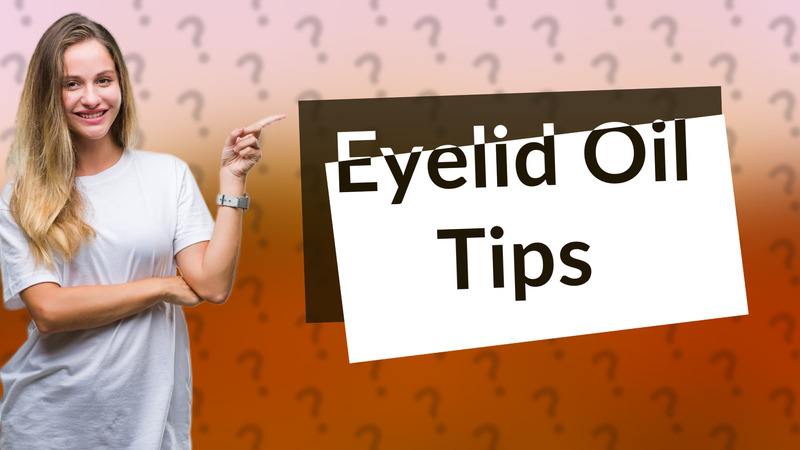 Eyelid Oil Tips