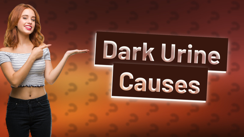 Dark Urine Causes