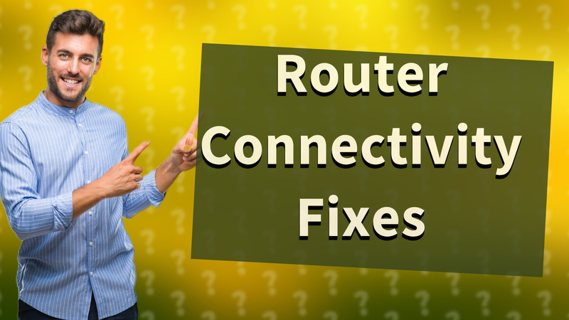 Router Connectivity Fixes