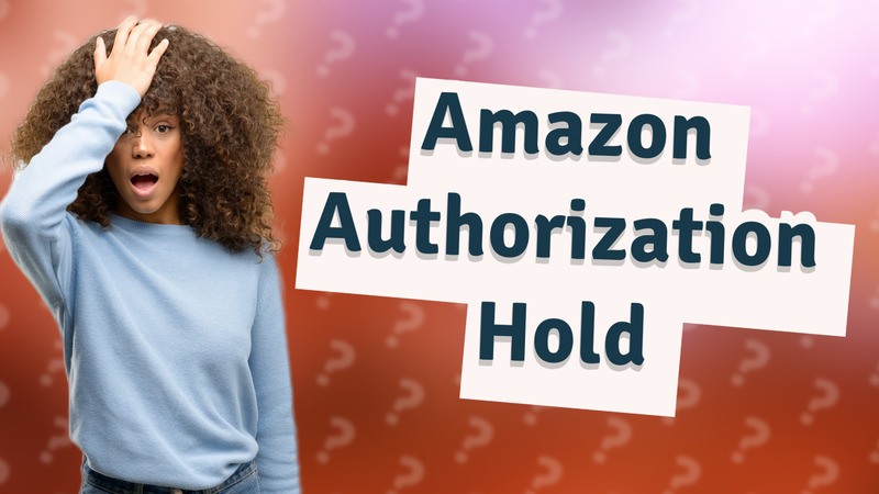 Amazon Authorization Hold