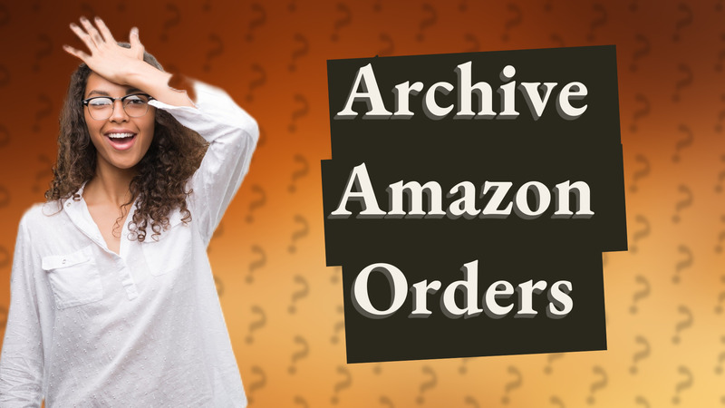 Archive Amazon Orders