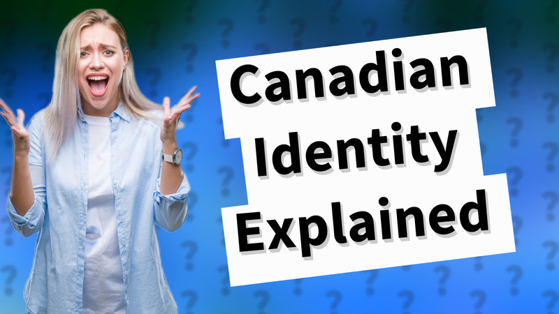 Canadian Identity Explained