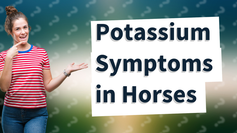 Potassium Symptoms in Horses