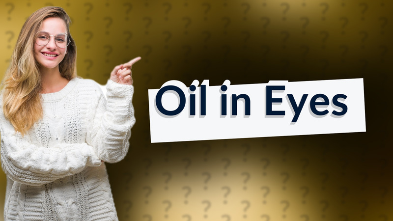 Oil in Eyes