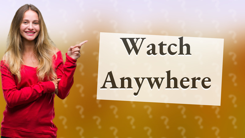 Watch Anywhere