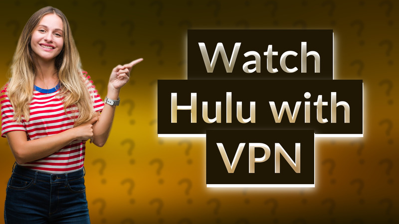 Watch Hulu with VPN