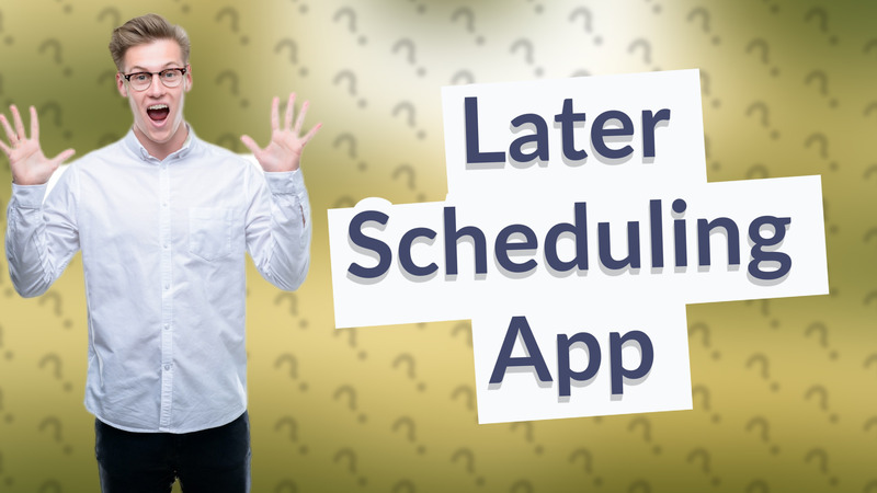 Later Scheduling App