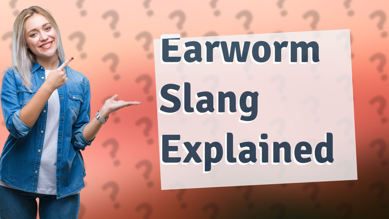 Earworm Slang Explained