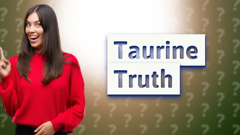 Taurine Truth