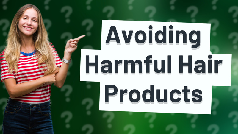 Avoiding Harmful Hair Products