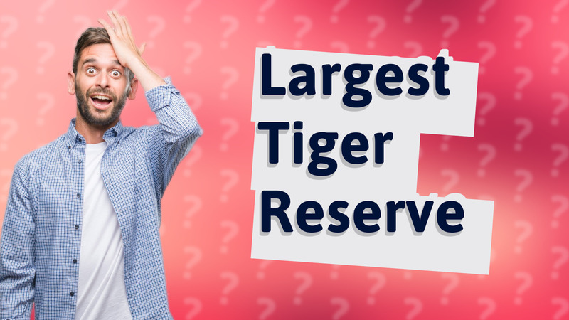 Largest Tiger Reserve